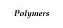 Polymers